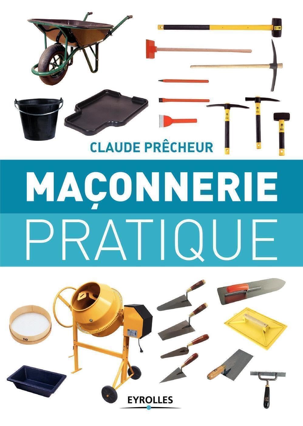 Maçonnerie pratique: Bases, méthode et projets à réaliser soi-même
