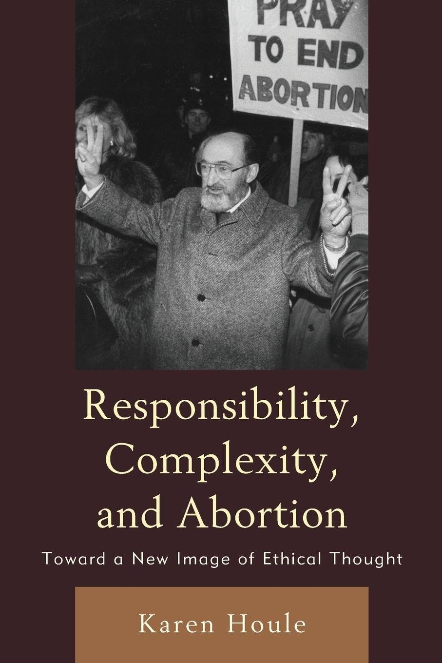 Responsibility, Complexity, and Abortion: Toward a New Image of Ethical Thought