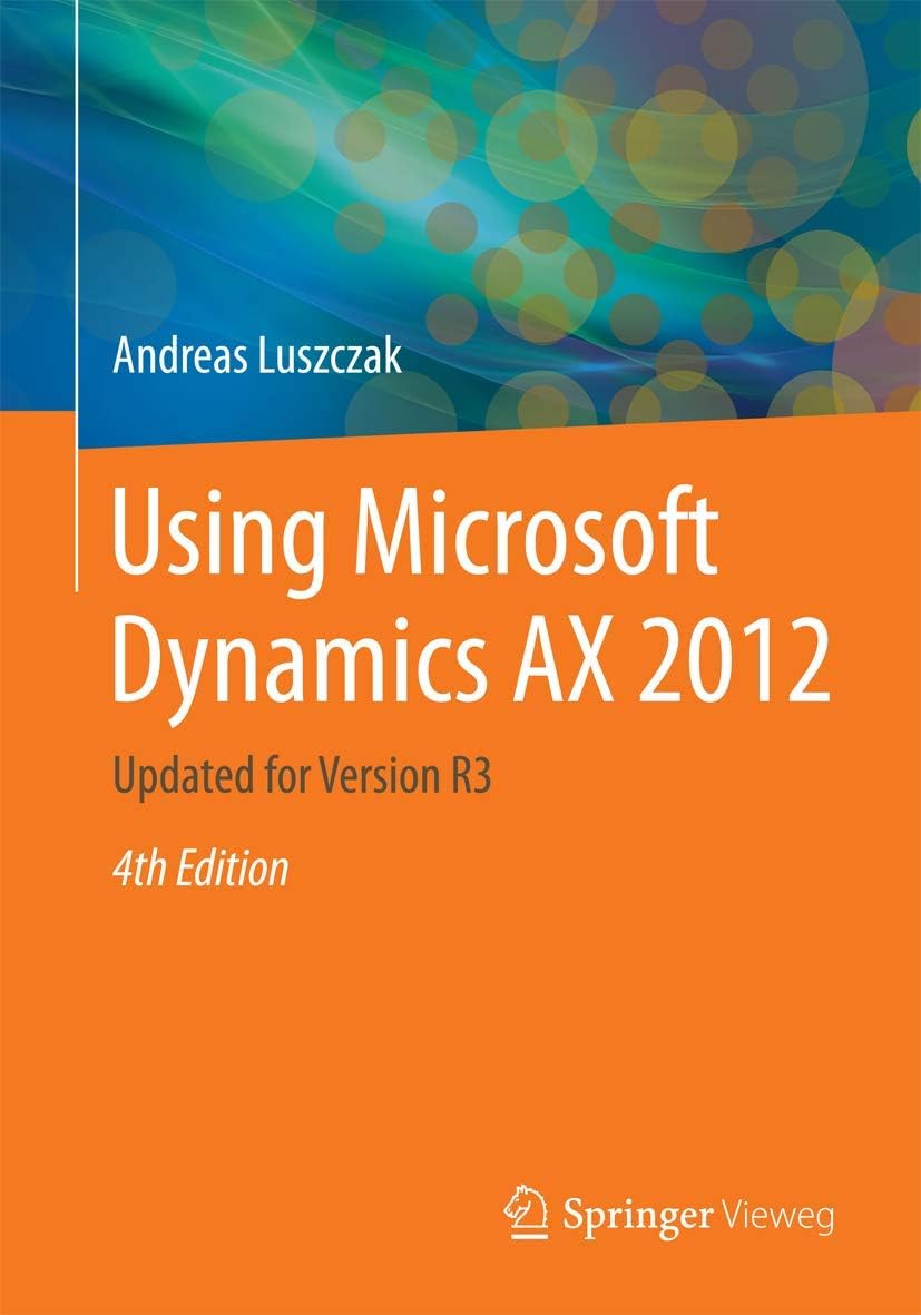 Using Microsoft Dynamics AX 2012: Updated for Version R3 4th ed. 2015 Edition