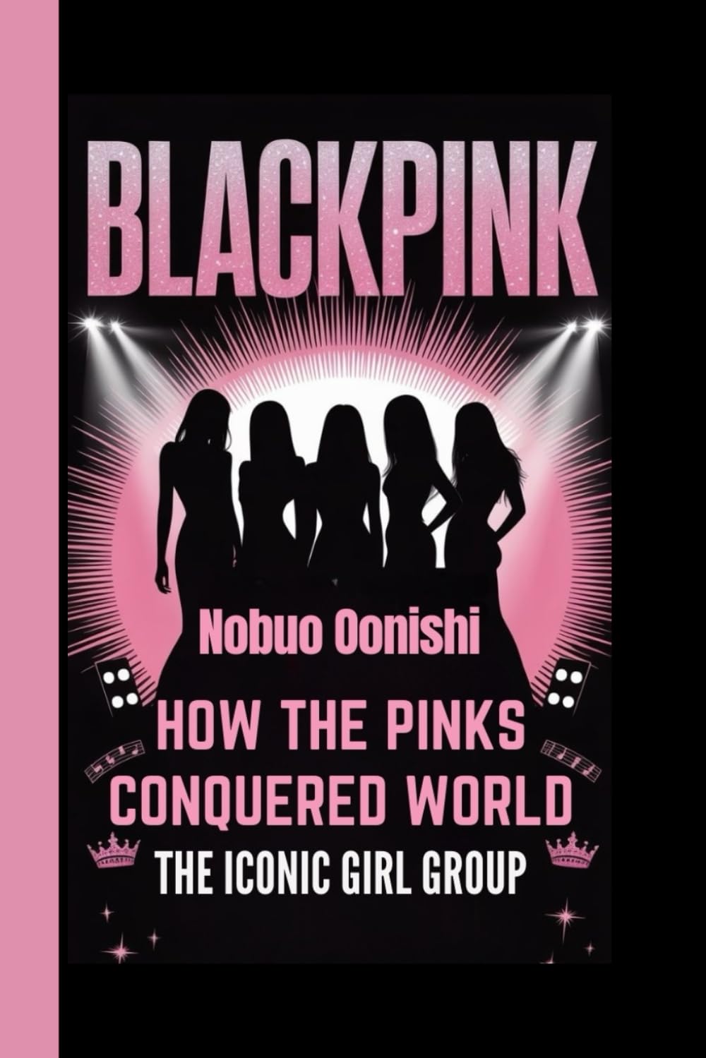 BLACKPINK: How the Pinks Conquered the World – The Iconic Girl Group
