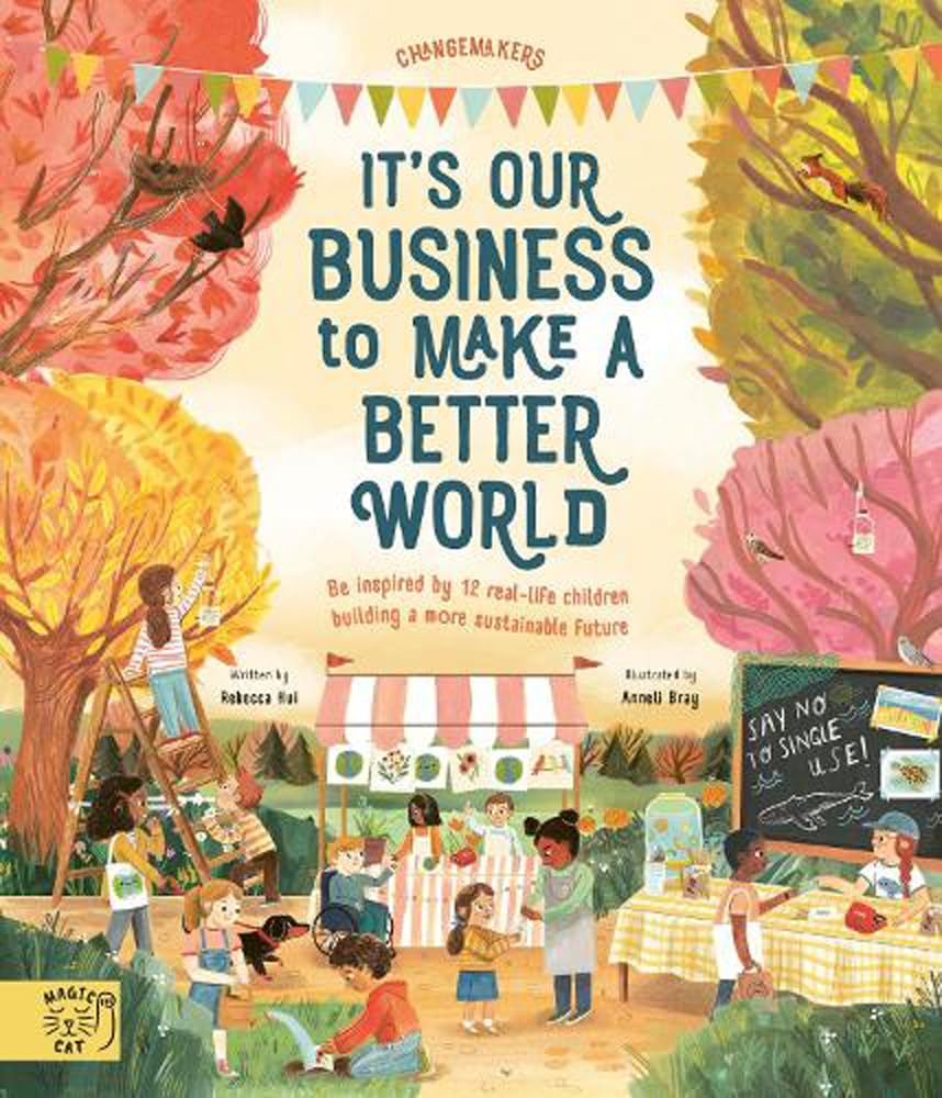 It's Our Business to Make a Better World: Be Inspired  by Rebecca Hui PAPERBACK