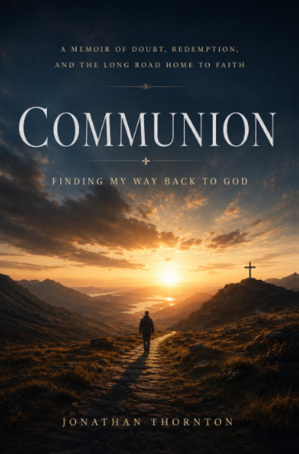 Communion: Finding My Way Back To God - A Memoir of Doubt, Redemption, and the Long Road Home to Faith