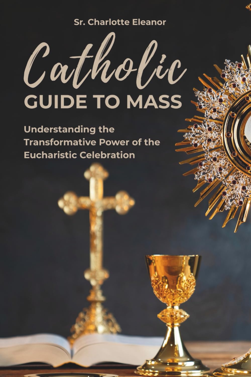 Catholic Guide to Mass: Understanding the Transformative Power of the Eucharistic Celebration