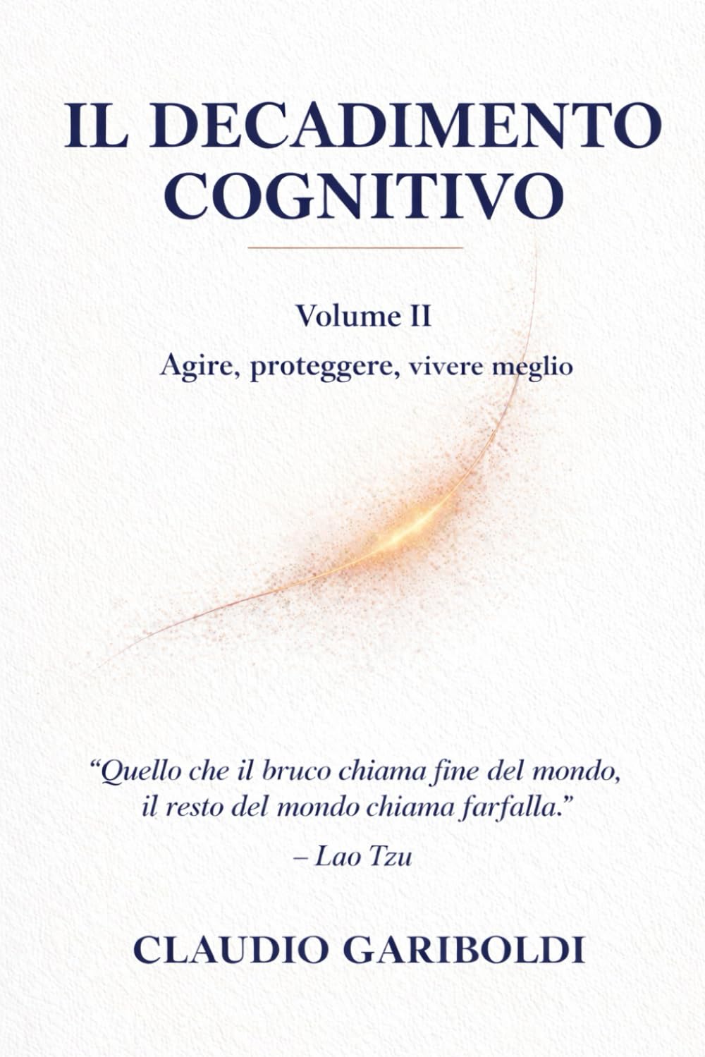 IL DECADIMENTO COGNITIVO Volume II: Agire, proteggere, vivere meglio (IL DECADIMENTO COGNITIVO – EDIZIONE CARTACEA IN VOLUMI)