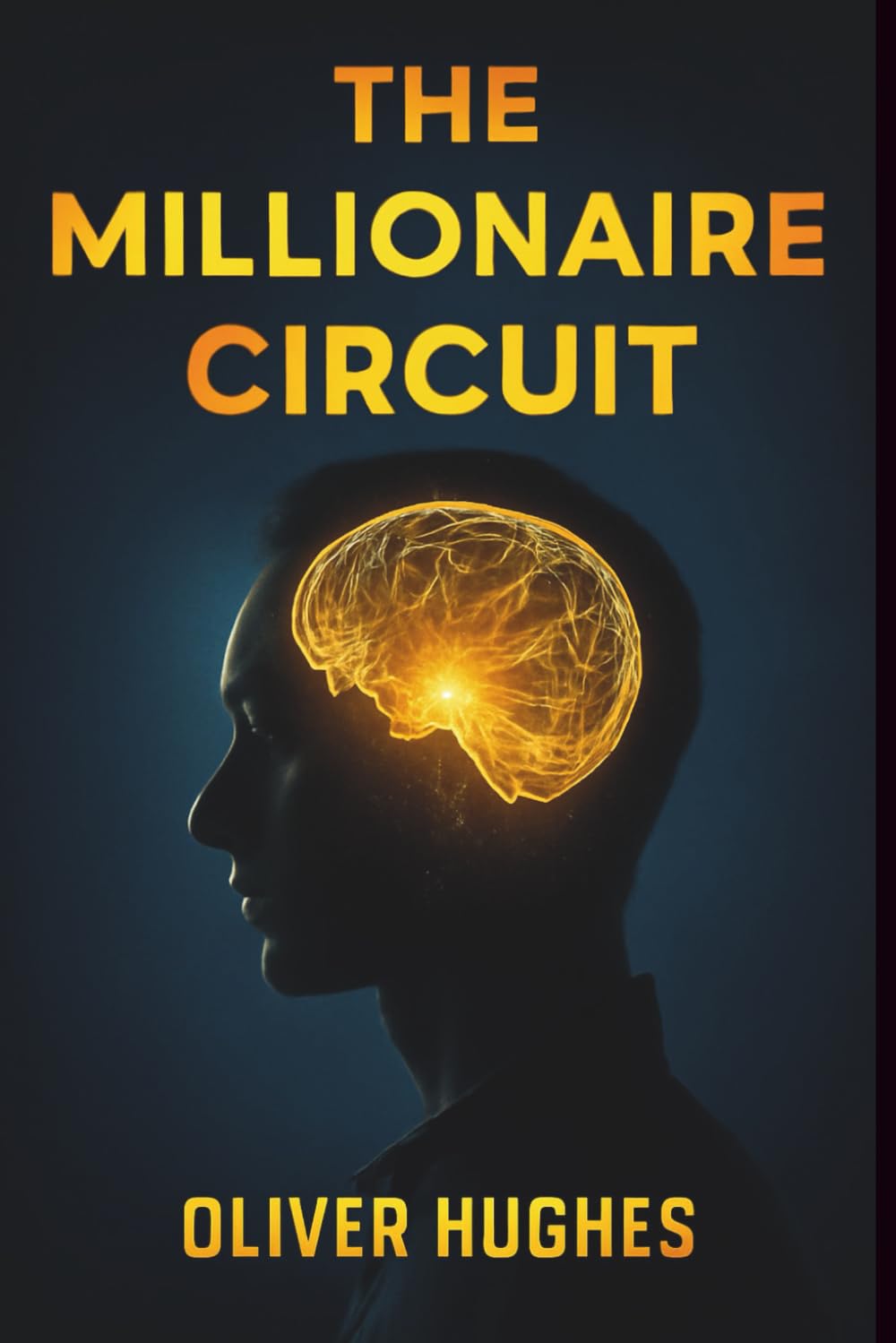 The Millionaire Circuit: Turn Your Mind Into a Wealth-Creating Machine