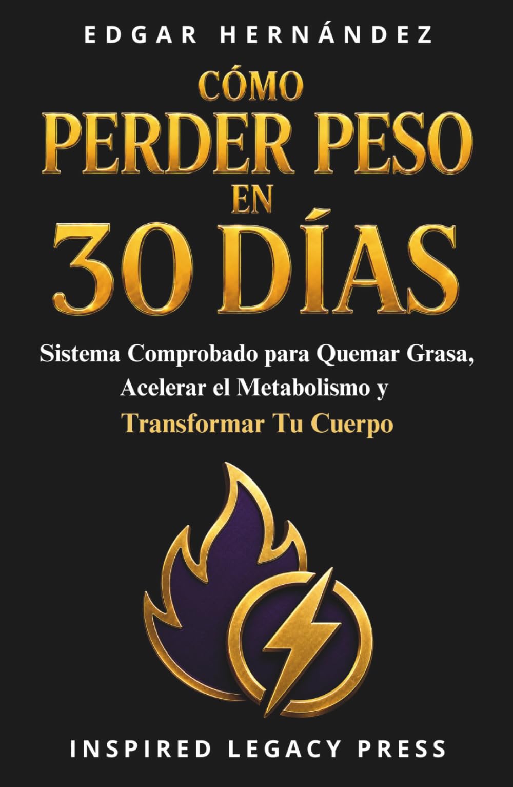 Cómo Perder Peso en 30 Días: Plan Diario Comprobado para Quemar Grasa, Transformar tu Cuerpo y Recuperar el Control en Solo 30 Días (INSPIRED LEGACY • VITALIDAD)