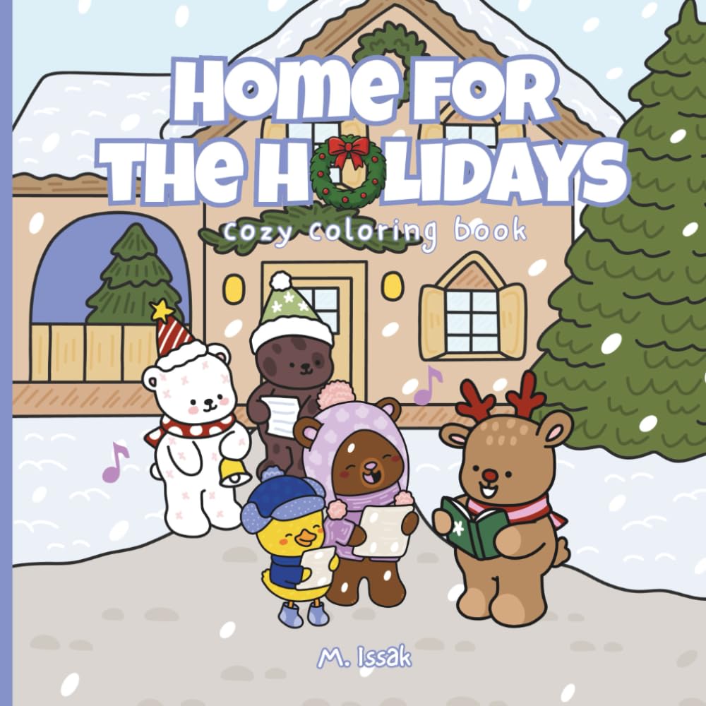 Home For The Holidays: Cute and Cozy Christmas Coloring Book For All Ages Featuring Fuzzy Animal Characters in Festive Winter Scenes