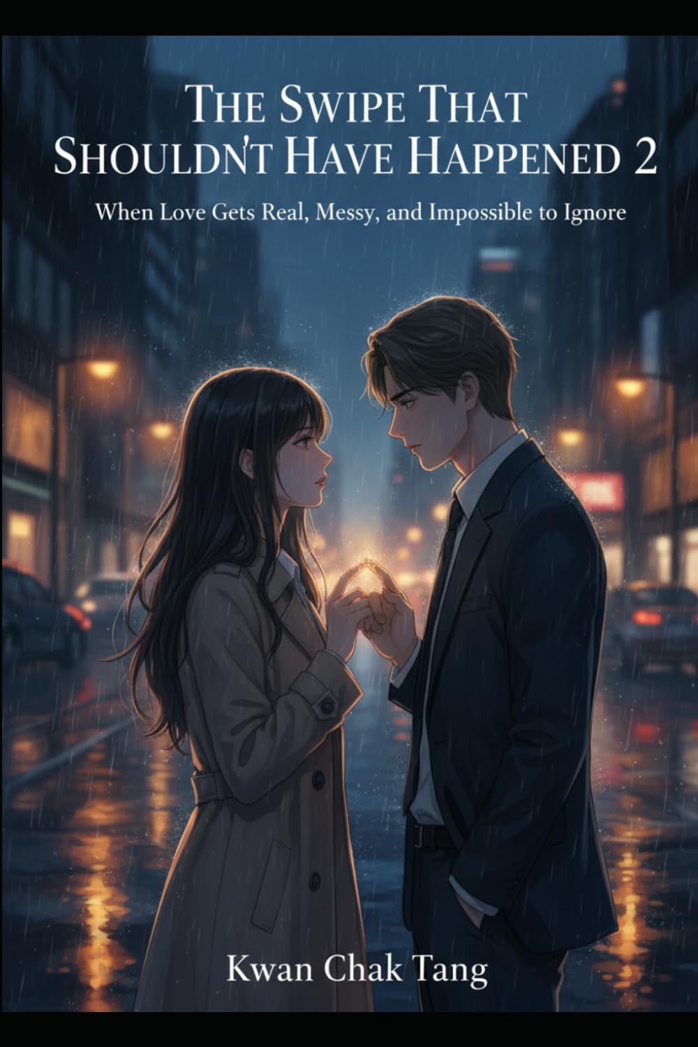 The Swipe That Shouldn’t Have Happened 2: When Love Gets Real, Messy, and Impossible to Ignore (Swipe Right for Trouble: A Love Story That Was Never in the Algorithm)