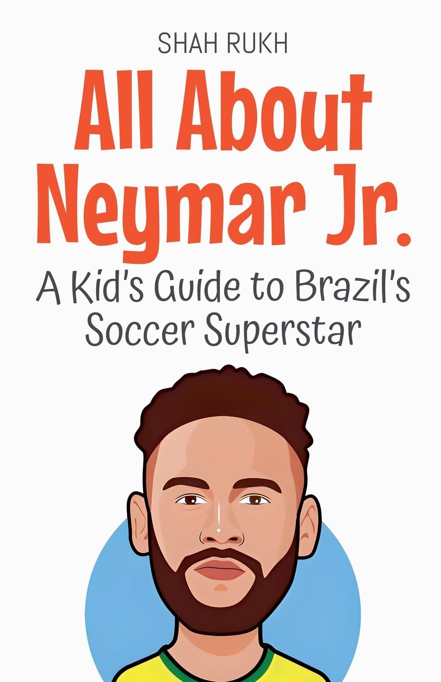All About Neymar Jr.: A Kid's Guide to Brazil's Soccer Superstar: 85 (Knowledge Books for Kids)