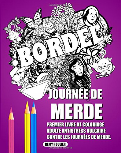 Journée De Merde: Premier Livre De Coloriage Adulte Antistress Vulgaire Contre Les Journées De Merde.