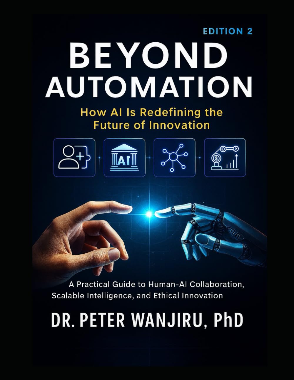 Beyond Automation: How AI is Redefining the Future of Innovation: A Practical Guide to Human–AI Collaboration, Scalable Intelligence, and Ethical Innovation (Technology and AI)