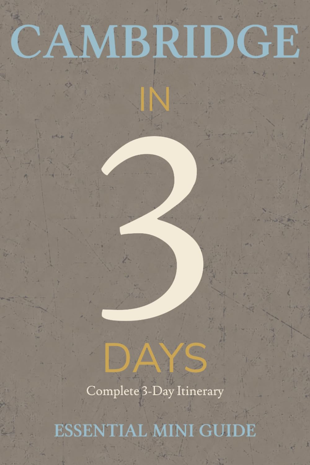 CAMBRIDGE IN 3 DAYS: Essential Mini Guide