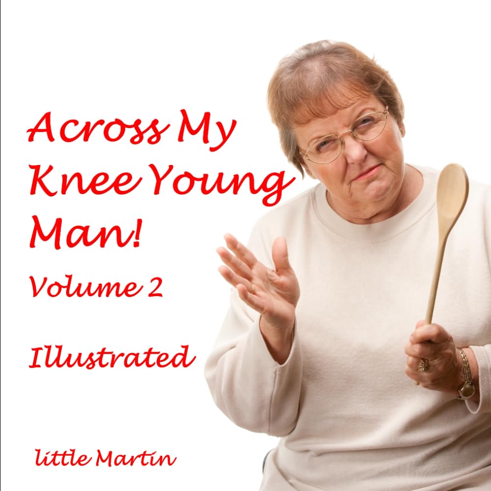 Across My Knee Young Man! Volume 2: Illustrated