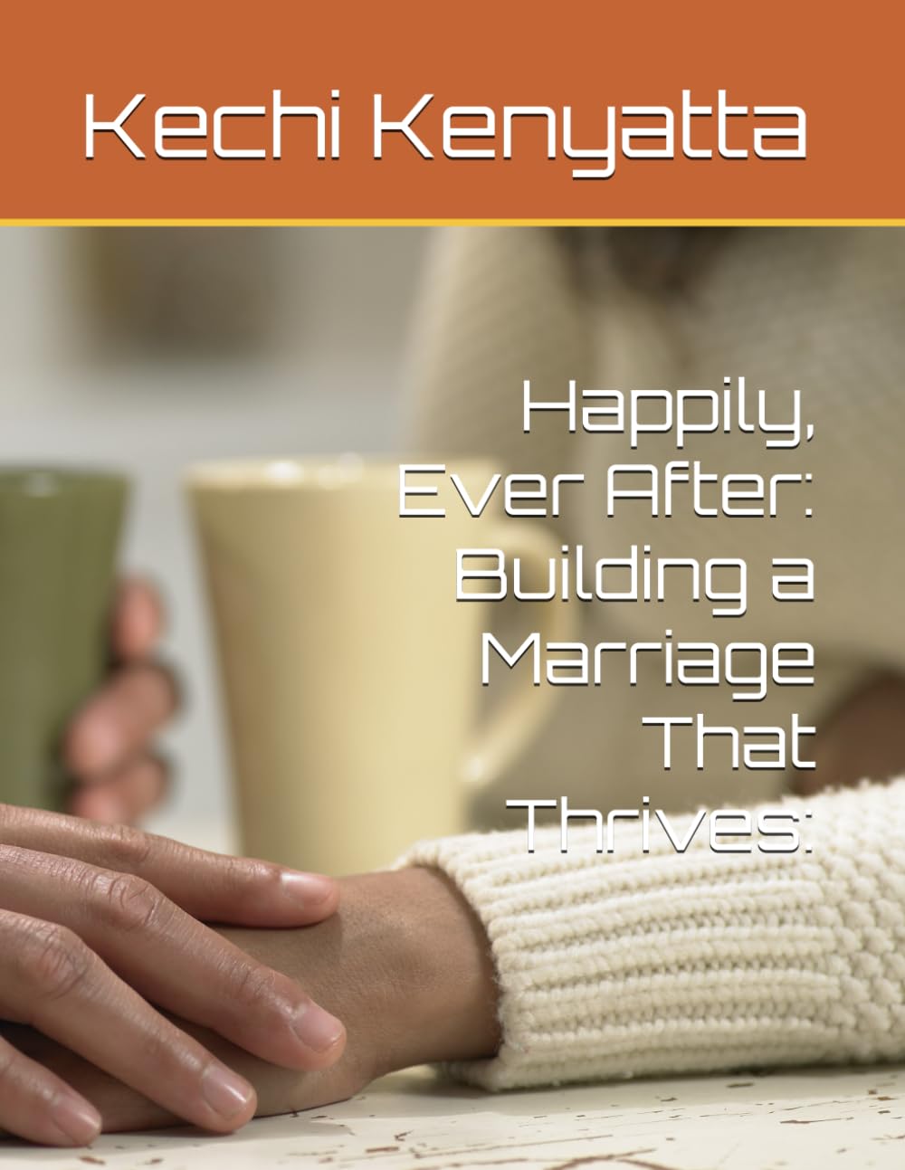 Happily, Ever After: Building a Marriage That Thrives: