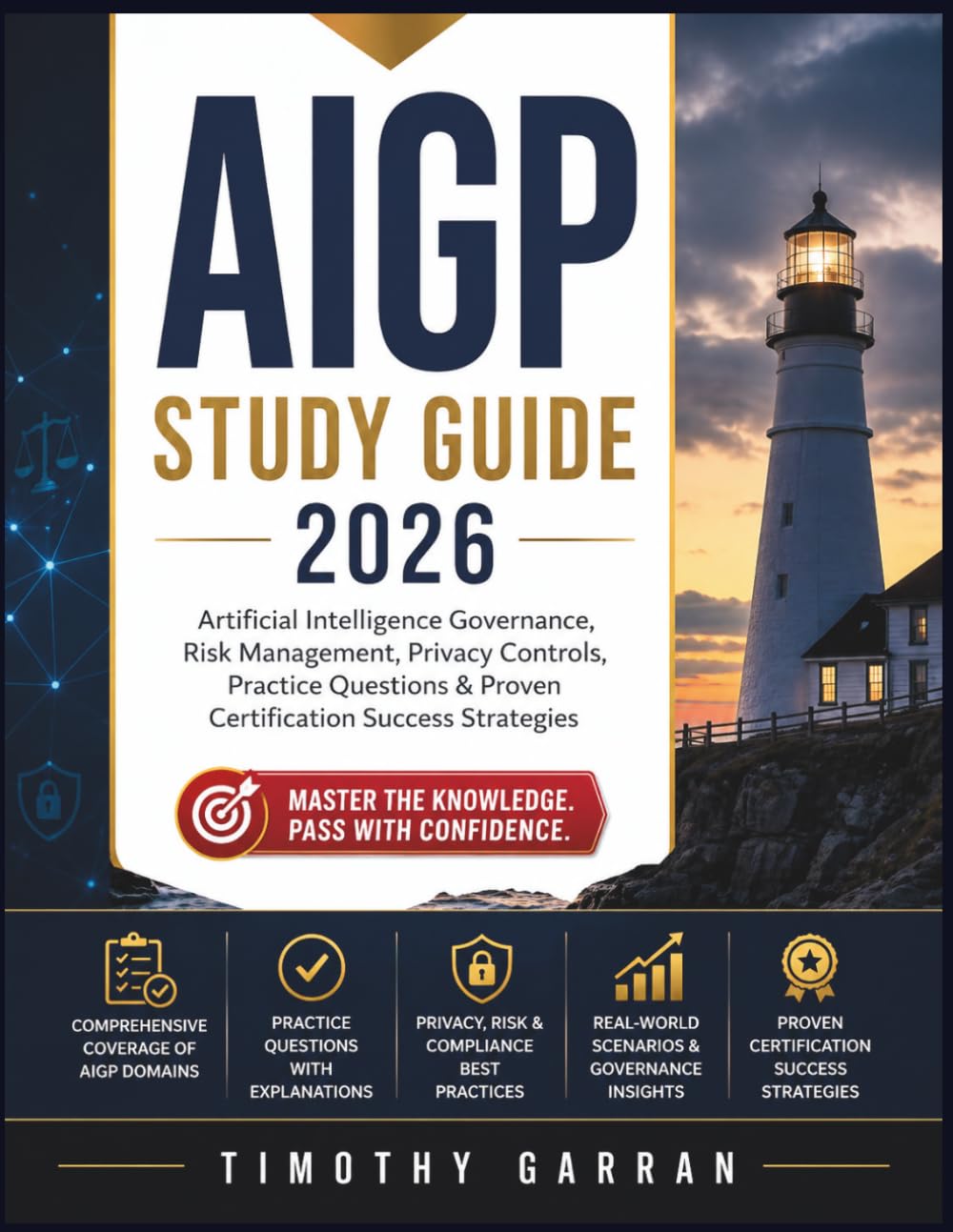 AIGP STUDY GUIDE 2026: Artificial Intelligence Governance, Risk Management, Privacy Controls, Practice Questions & Proven Certification Success Strategies