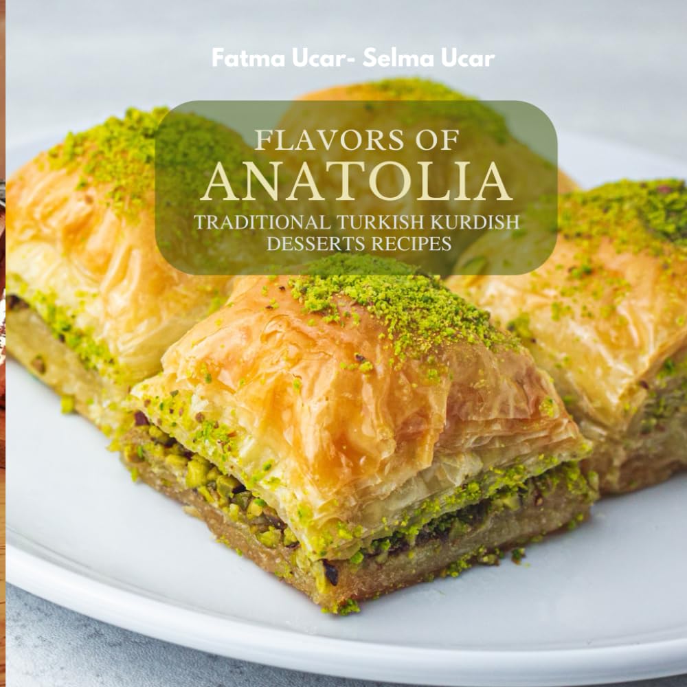 Flavour of Anatolia: Traditional Turkish and Kurdish Deseert (Turkish Food Recipes Series)