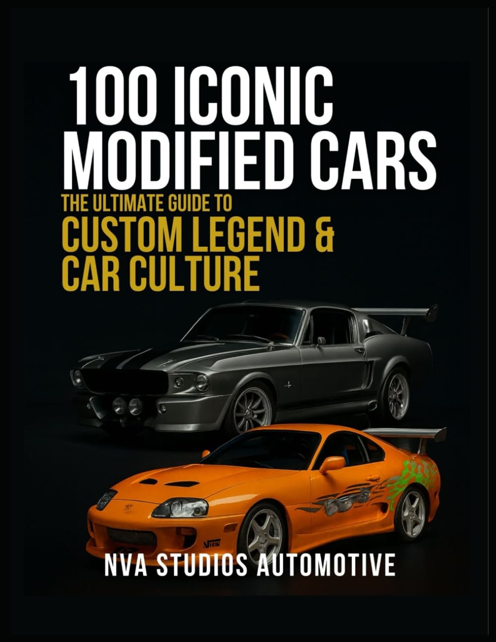 100 Iconic Modified Cars: The Ultimate Guide to Custom Legends & Car Culture: A Popular and Classic Automotive History (Iconic Cars in History)