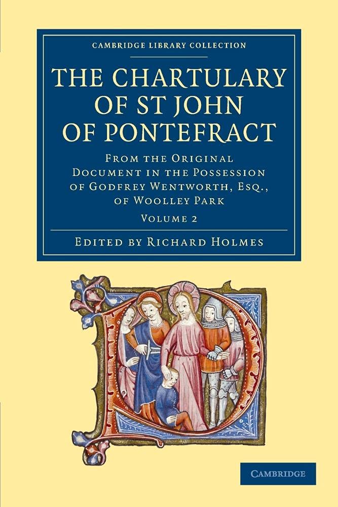 The Chartulary of St John of Pontefract Volume 2: From the Original Document in the Possession of Godfrey ... Library Collection - Medieval History)