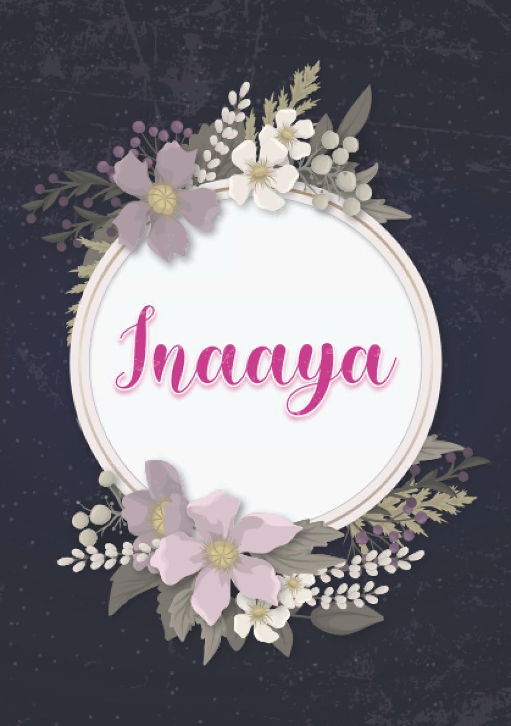 Inaaya: Notebook A5 | Personalized name Inaaya | Birthday gift for women, girl, mom, sister, daughter ... | Cover: floral | 120 lined pages journal, small size A5 (ca. 6 x 9 inches)