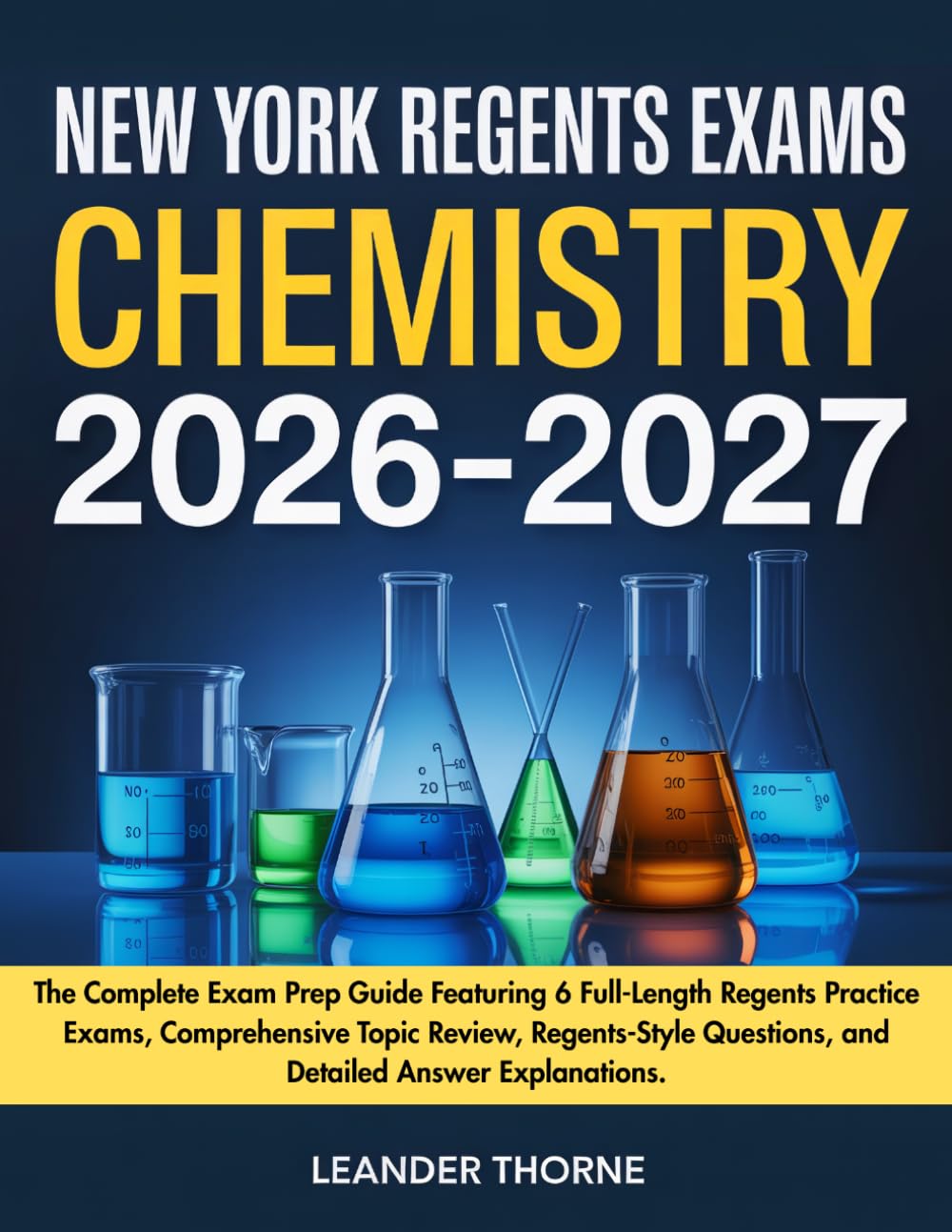 New York Regents Exams Chemistry 2026–2027: The Complete Exam Prep Guide Featuring 6 Full-Length Regents Practice Exams, Comprehensive Topic Review, ... Questions, and Detailed Answer Explanations.