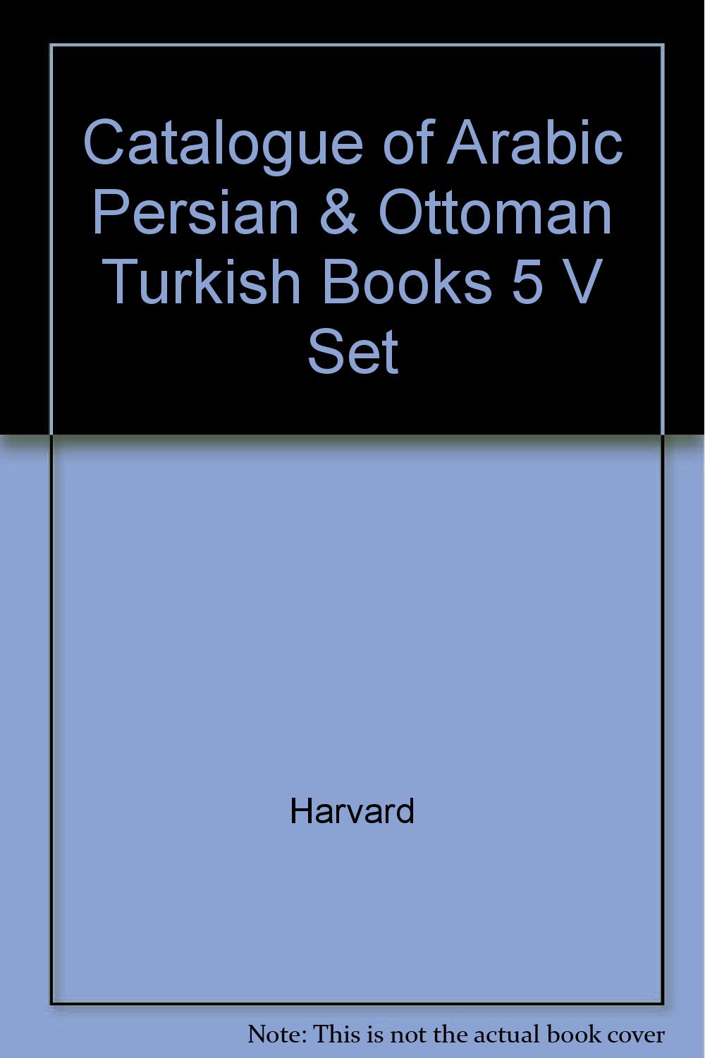 Harvard University Library Catalogue of Arabic, Persian and Ottoman