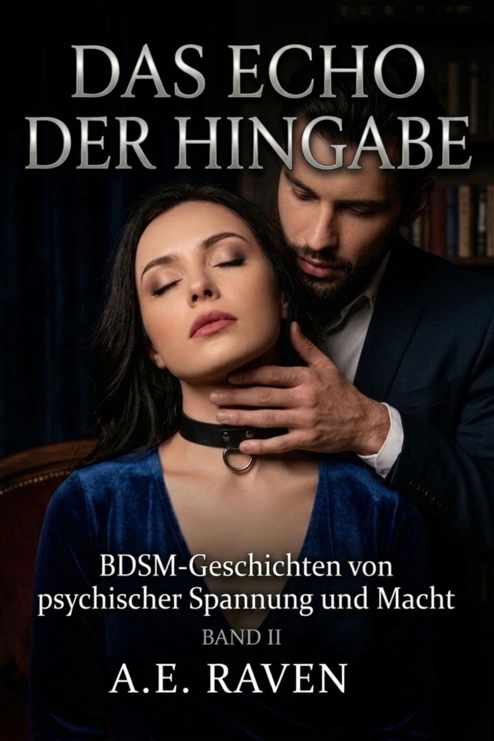 DAS ECHO DER HINGABE: BAND II: BDSM-Geschichten von psychischer Spannung und Macht