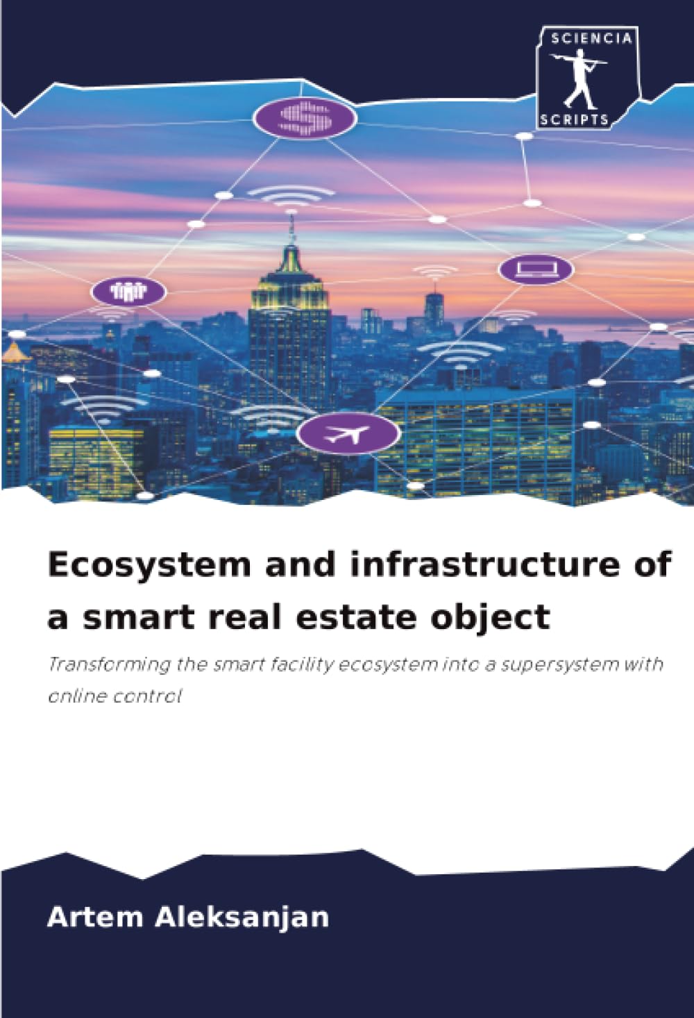 Ecosystem and infrastructure of a smart real estate object: Transforming the smart facility ecosystem into a supersystem with online control