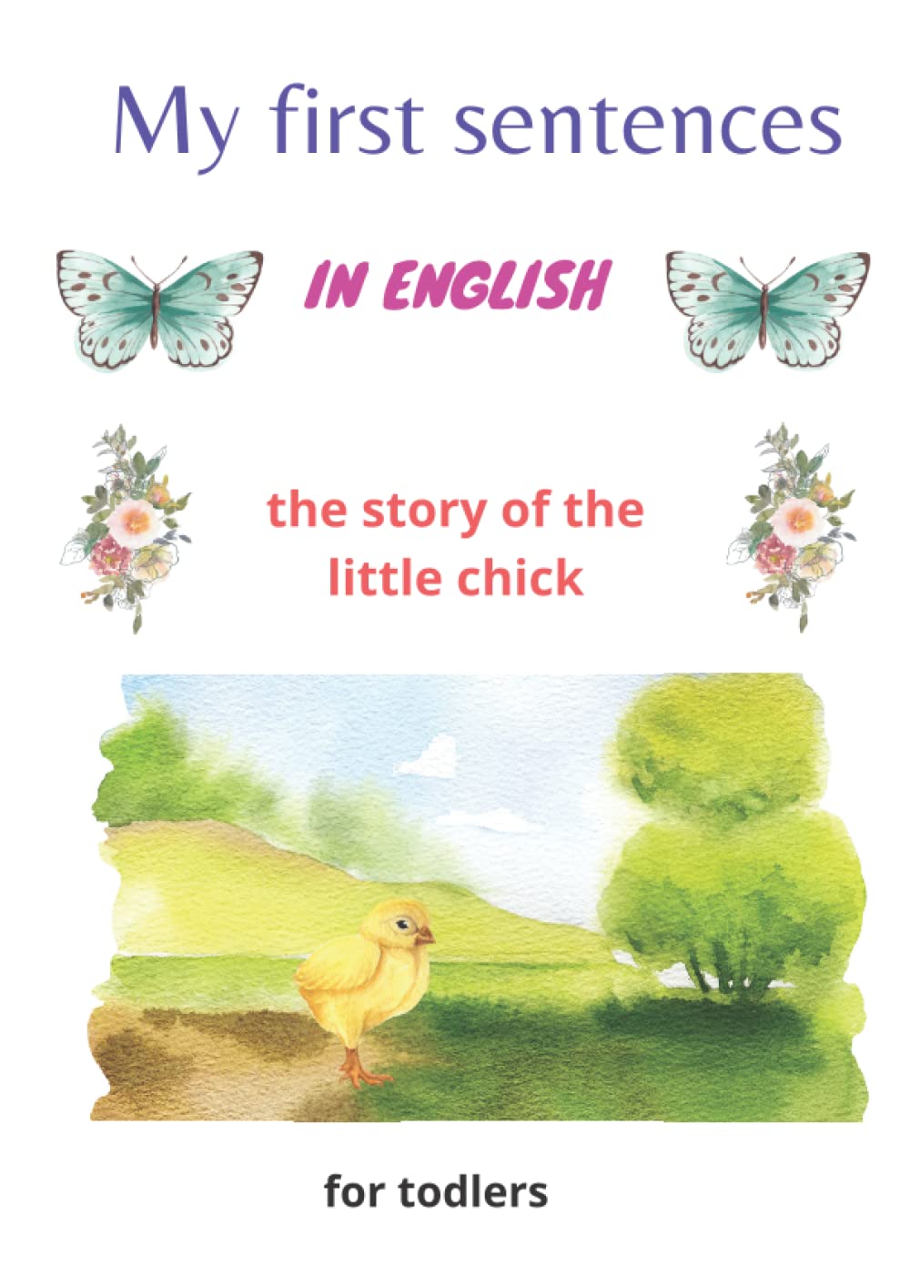 My first sentences in English; coloring book, the story of the little chick: Coloring book to learn the first sentences while having fun; using an imaginary story; the little chick