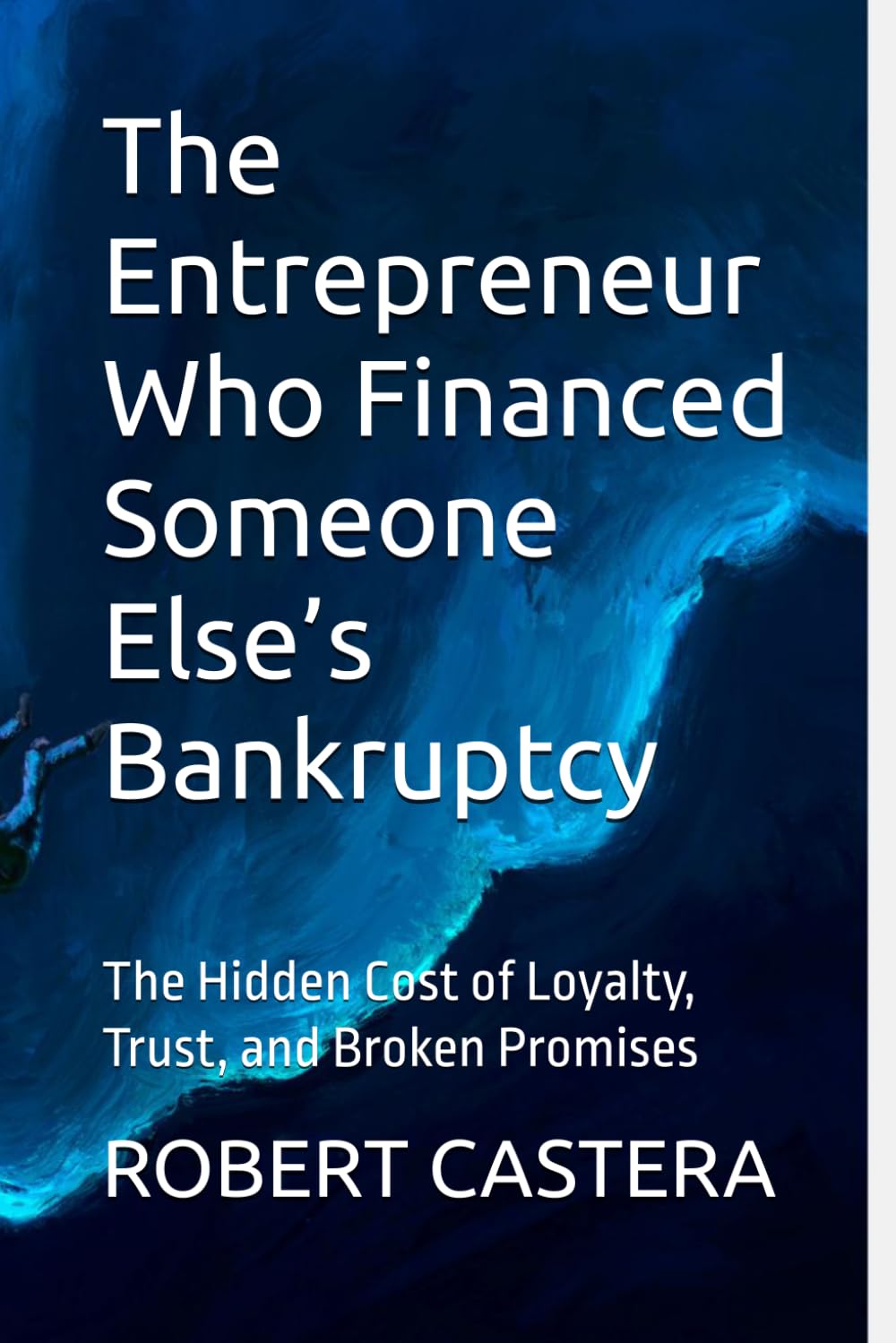 The Entrepreneur Who Financed Someone Else’s Bankruptcy: The Hidden Cost of Loyalty, Trust, and Broken Promises
