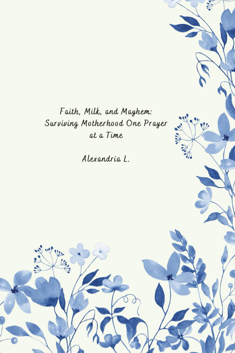 Faith, Milk, and Mayhem: Surviving Motherhood One Prayer at a Time