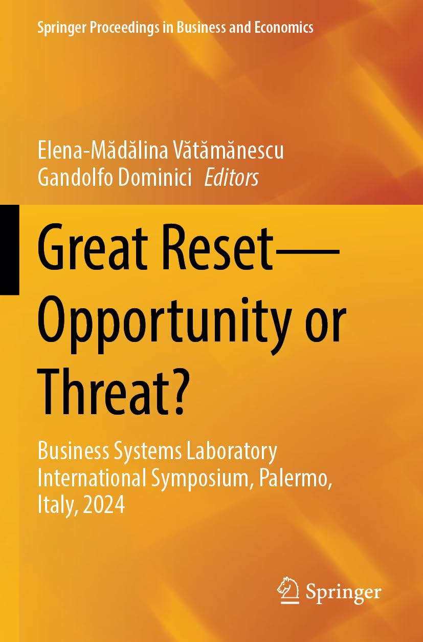 Great Reset―Opportunity or Threat?: Business Systems Laboratory International Symposium, Palermo, Italy, 2024 (Springer Proceedings in Business and Economics)