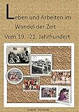  Leben und Arbeiten im Wandel der Zeit: Von 19.-21. Jahrhundert