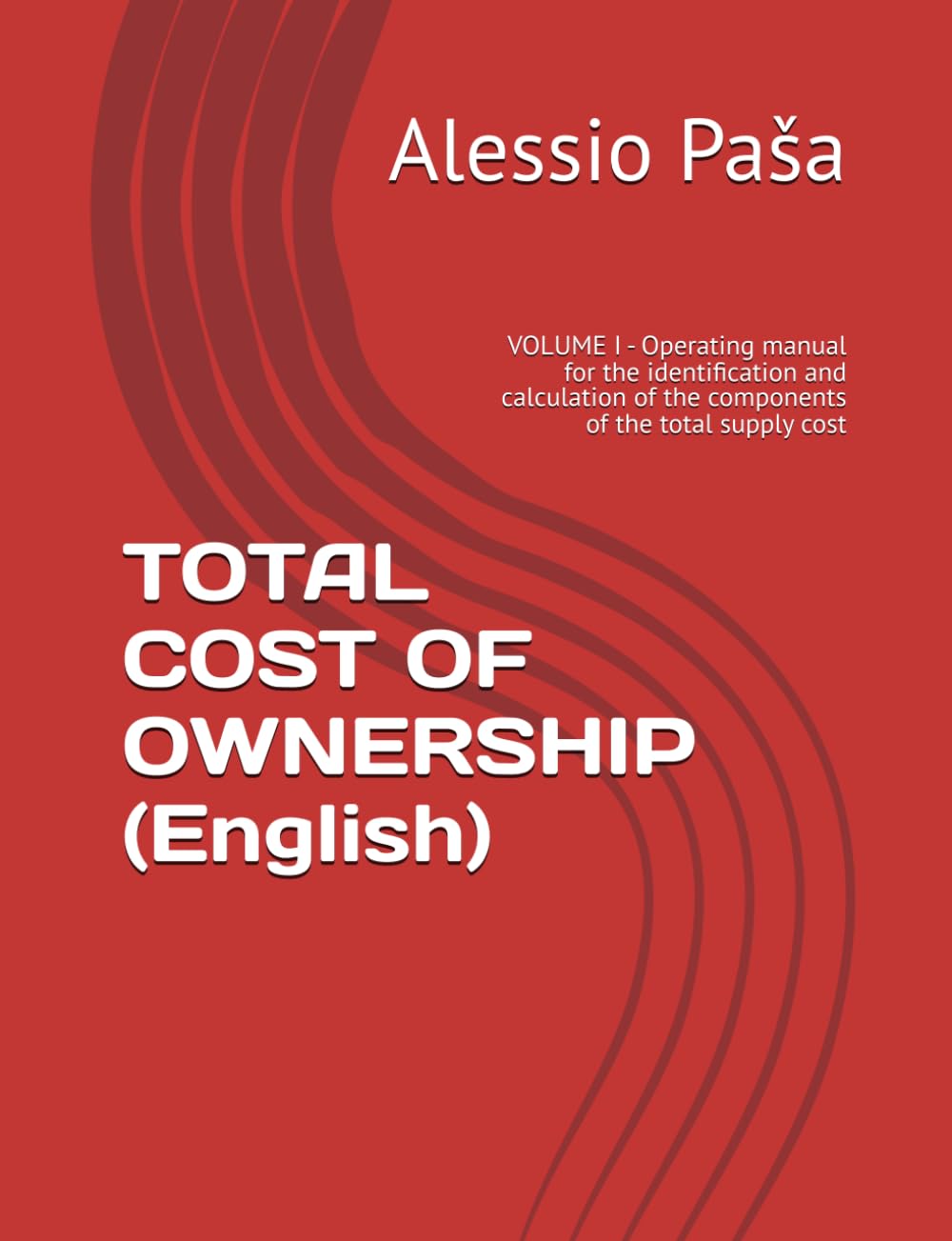 TOTAL COST OF OWNERSHIP (English): VOLUME I - Operating manual for the identification and calculation of the components of the total supply cost