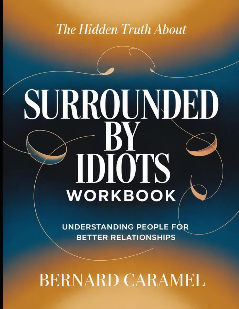 The Hidden Truth About Surrounded By Idiots: Understanding People For Better Relationships