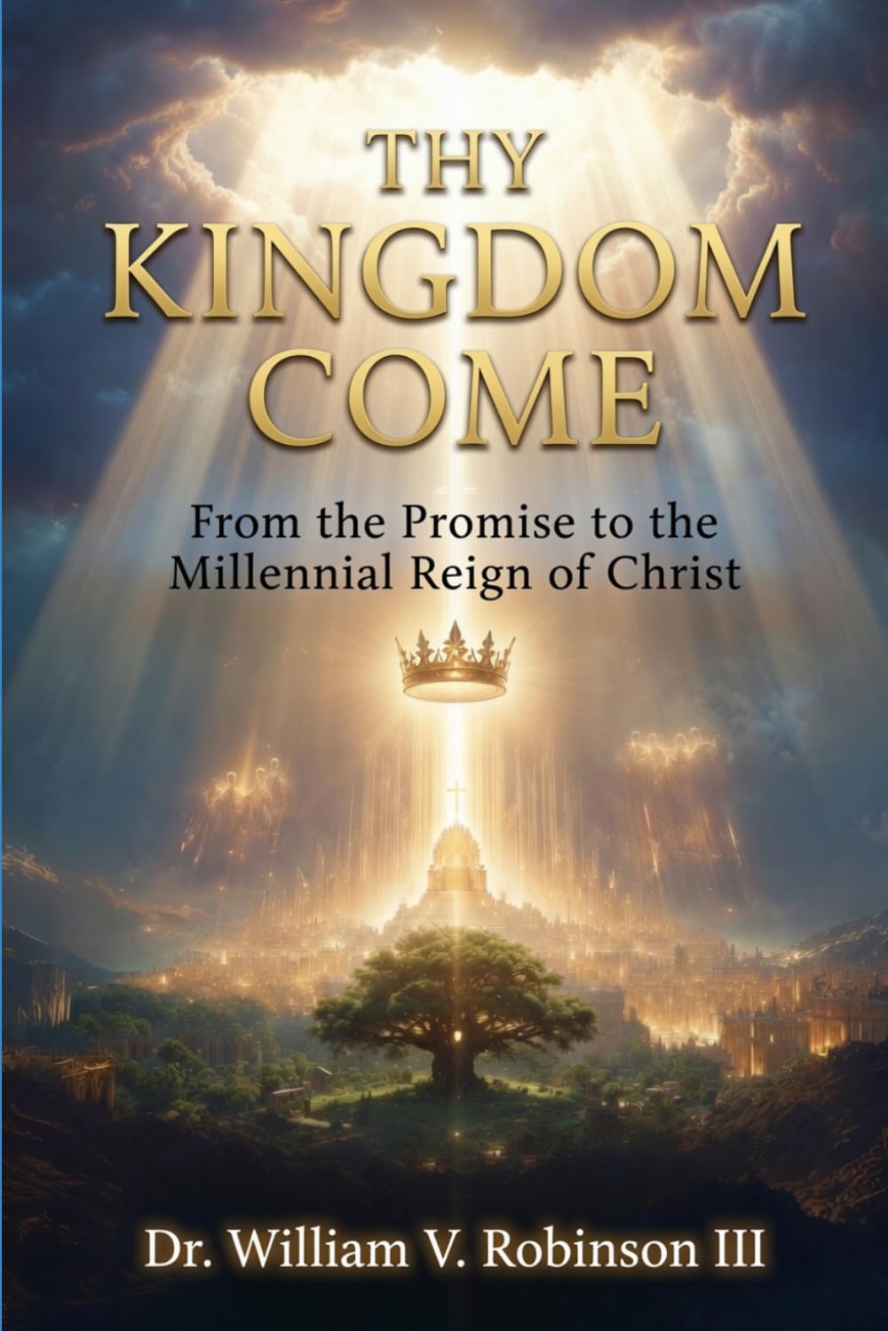THY KINGDOM COME: From the Promise to the Millennial Reign of Christ