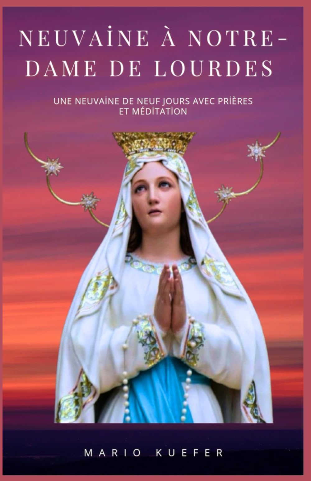 Neuvaine à Notre-Dame de Lourdes: Une neuvaine de neuf jours avec prières et méditation