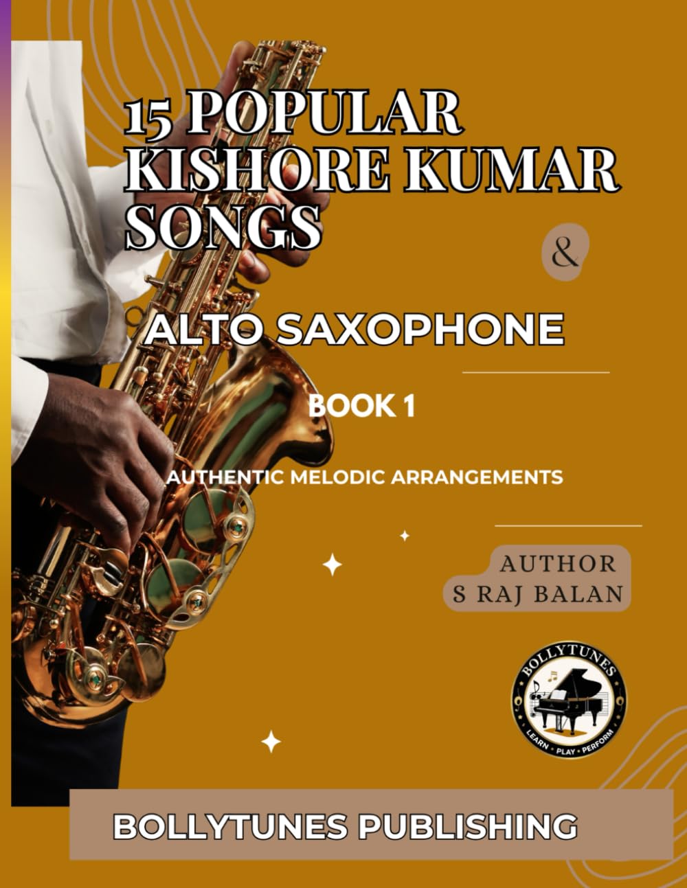 15 Popular Kishore Kumars Songs for Alto Saxophone: Authentic Kishore Kumar Hindi Film Songs Arranged for Alto Saxophone