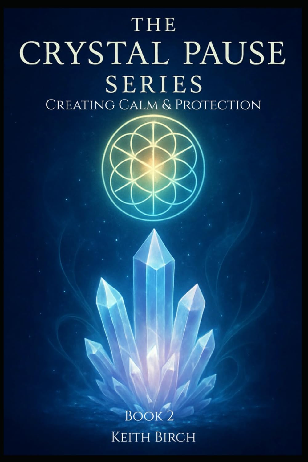 Creating Calm & Protection: Foundations for Emotional Healing (The Crystal Pause Series)