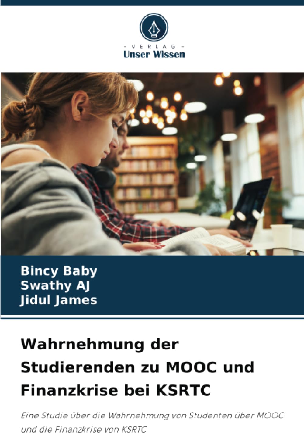 Wahrnehmung der Studierenden zu MOOC und Finanzkrise bei KSRTC: Eine Studie uber die Wahrnehmung von Studenten uber MOOC und die Finanzkrise von KSRTC (German Edition)