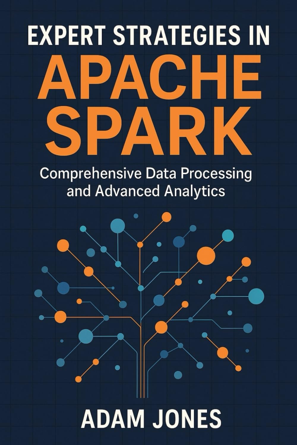 Expert Strategies in Apache Spark: Comprehensive Data Processing and Advanced Analytics