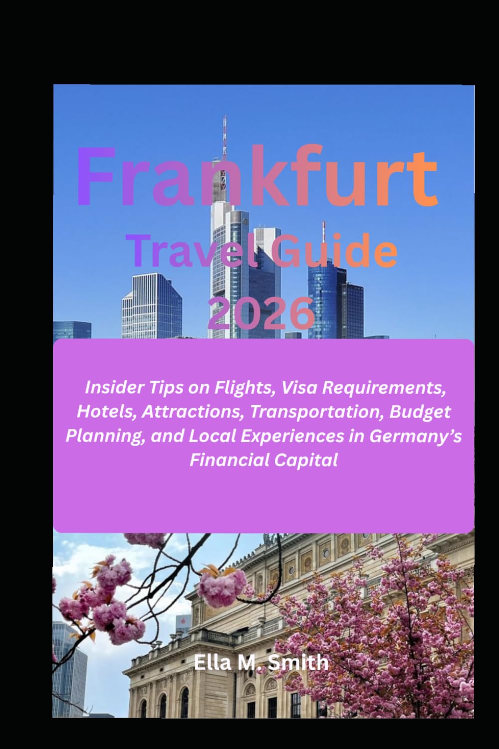 Frankfurt travel Guide 2026: Insider Tips on Flights, Visa Requirements, Hotels, Attractions, Transportation, Budget Planning, and Local Experiences in Germany’s Financial Capital