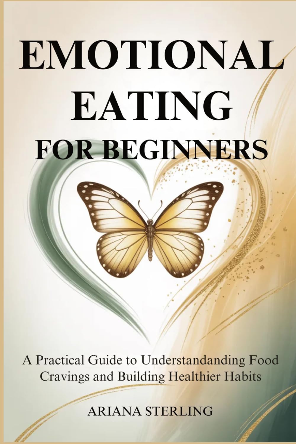 EMOTIONAL EATING FOR BEGINNERS: A Practical Guide to Understanding Food Cravings and Building Healthier Habits