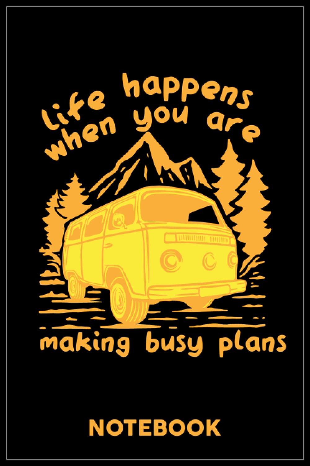 LIFE HAPPENS WHEN YOU ARE MAKING BUSY PLANS: A Notebook or a journal to record thoughts, notes, Memoranda, day events, writting or observations