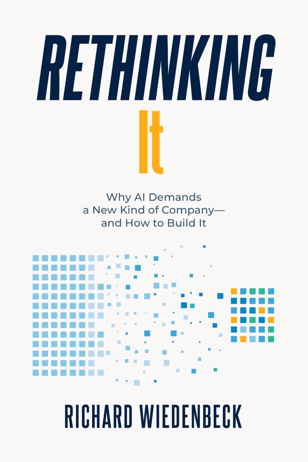 RETHINKING It: Why AI Demands a New Kind of Company - and How to Build It