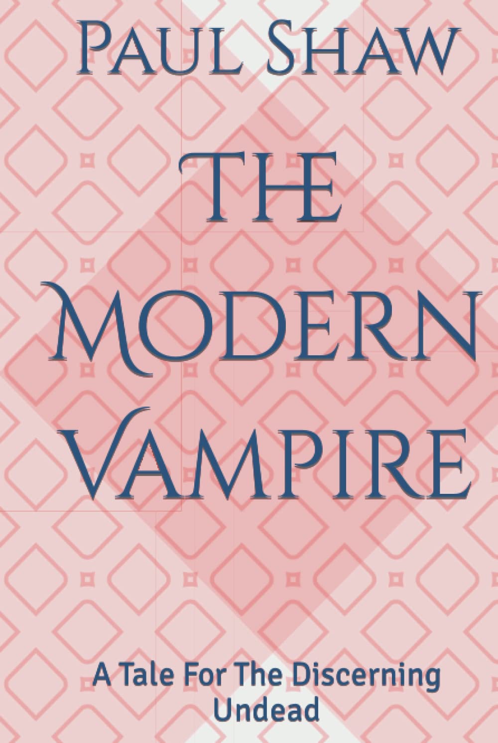 The Modern Vampire: A Tale For The Discerning Undead