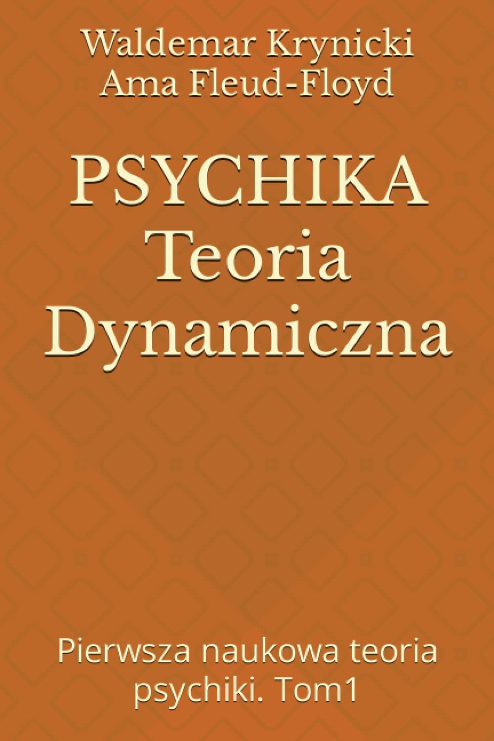 PSYCHIKA Teoria Dynamiczna: Pierwsza naukowa teoria psychiki. Tom1