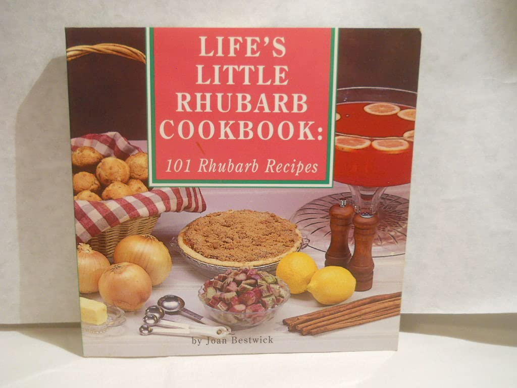 Life's Little Rhubarb Cookbook: 101 Rhubarb Recipes