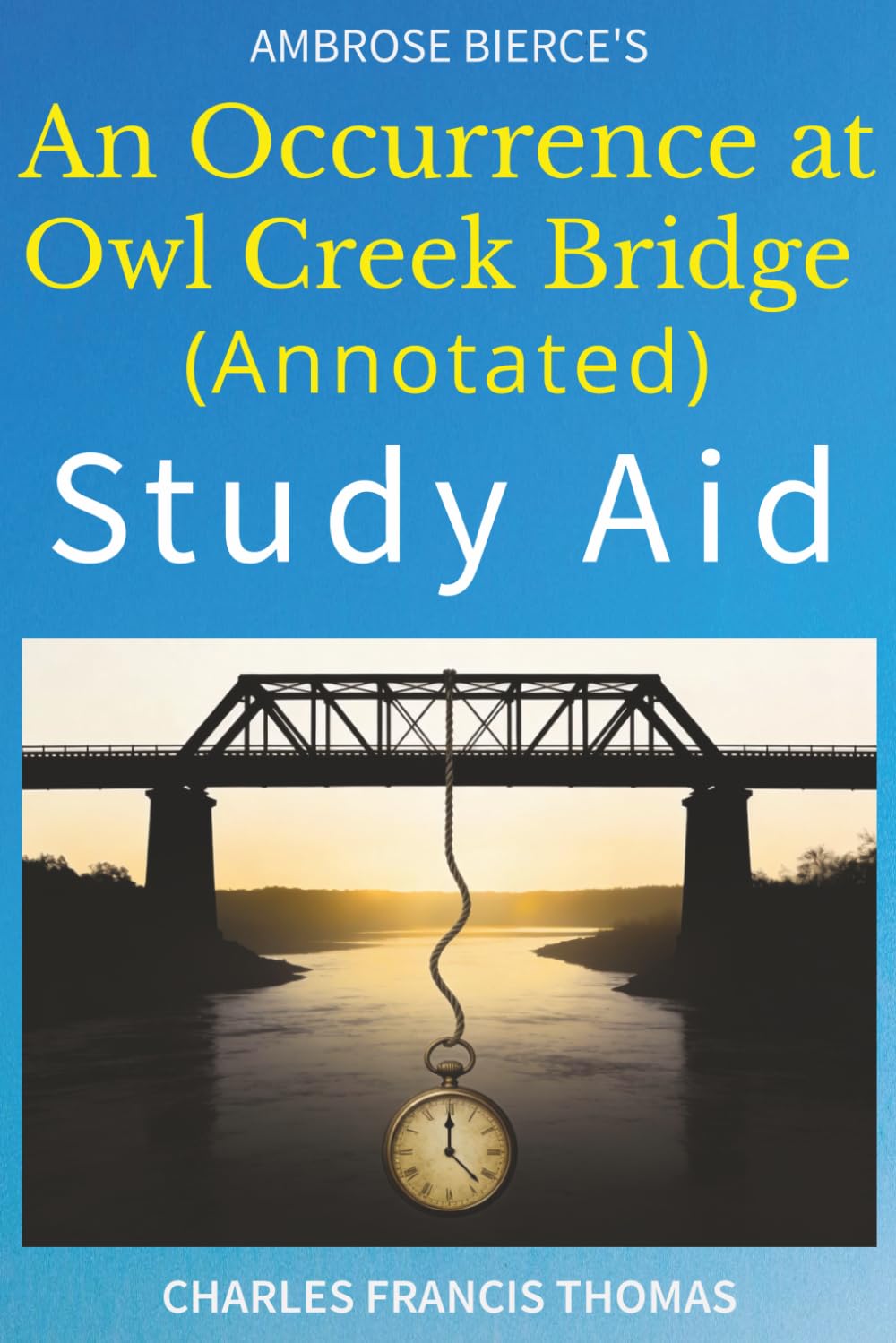 An Occurrence at Owl Creek Bridge (Annotated): Study Aid with Complete Text and Analysis