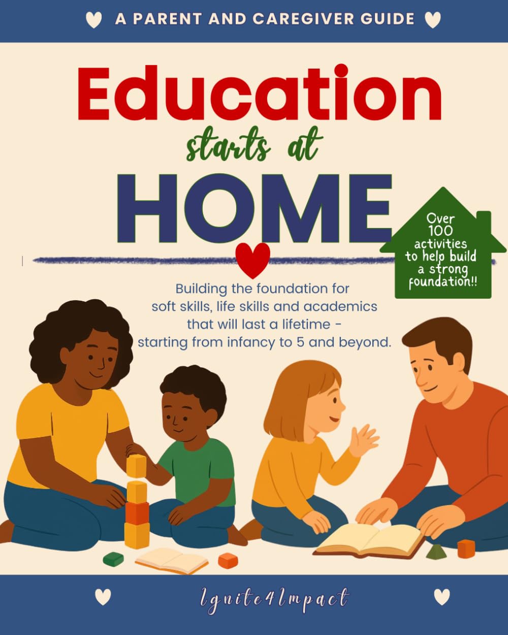 Education Starts at Home: Building the foundation for soft skills, life skills and academics that will last a lifetime - starting from infancy to 5 and beyond.