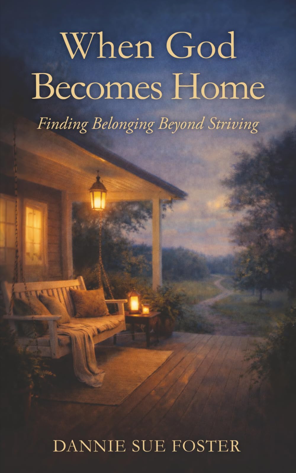When God Becomes Home: Finding Belonging Beyond Striving